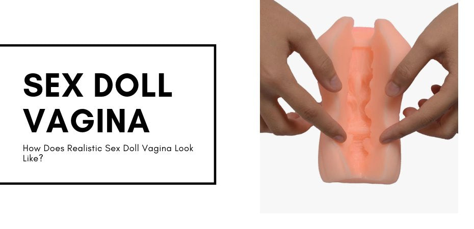 How Does Realistic Sex Doll Vagina Look Like? - Joy Love Dolls JLD How Does Realistic Sex Doll Vagina Look Like? - Joy Love Dolls JLD