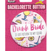 Bachelorette Button - Drunk Bride Kalan
