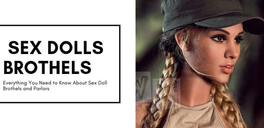 Everything You Need to Know About Sex Doll Brothels and Parlors