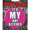 Bachelorette Button - It's My Day Bitches Kalan