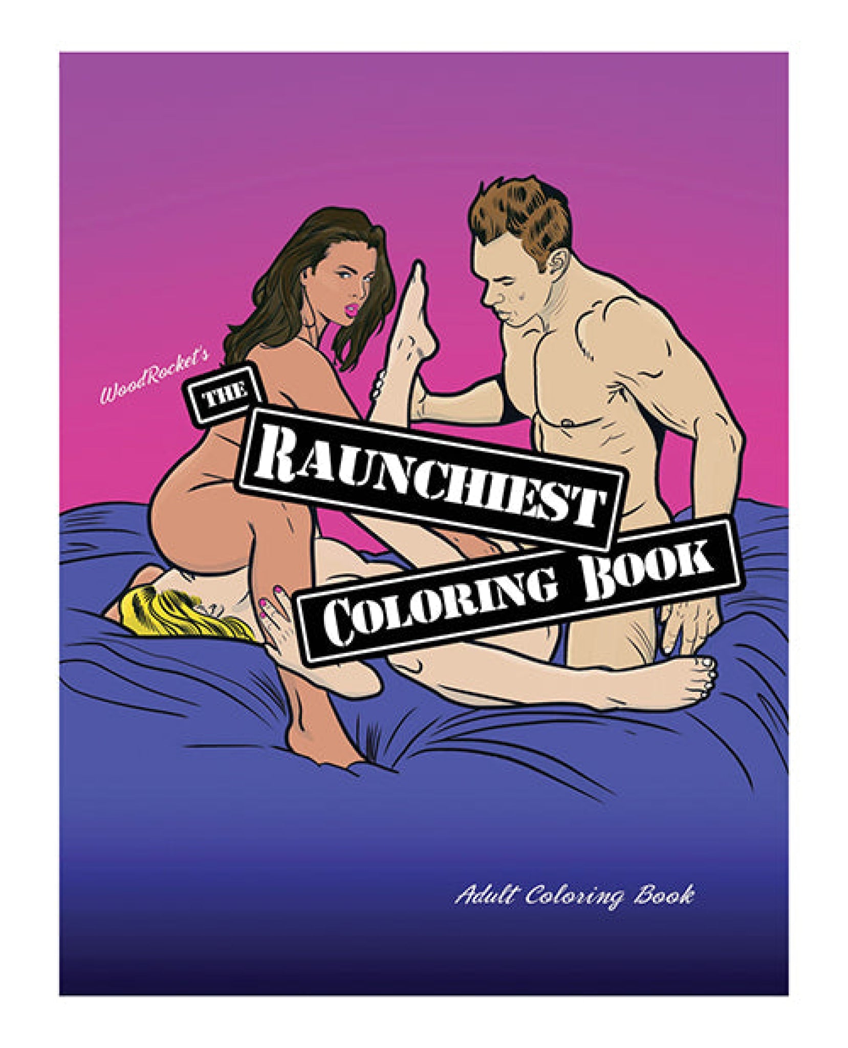Wood Rocket The Raunchiest Adult Coloring Book Wood Rocket